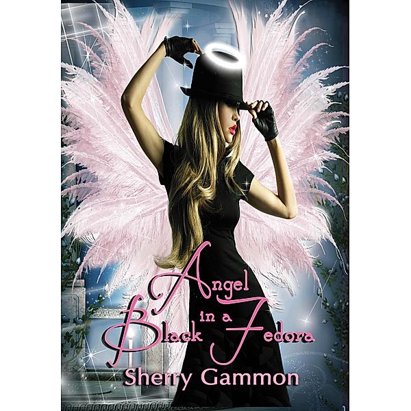 Angel in a Black Fedora (True Love is Magical Collection, #3) / True Love is Magical Collection, Sherry Gammon