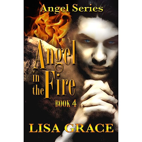 Angel in the Fire, Book 4 (Angel Series, #4) / Angel Series, Lisa Grace