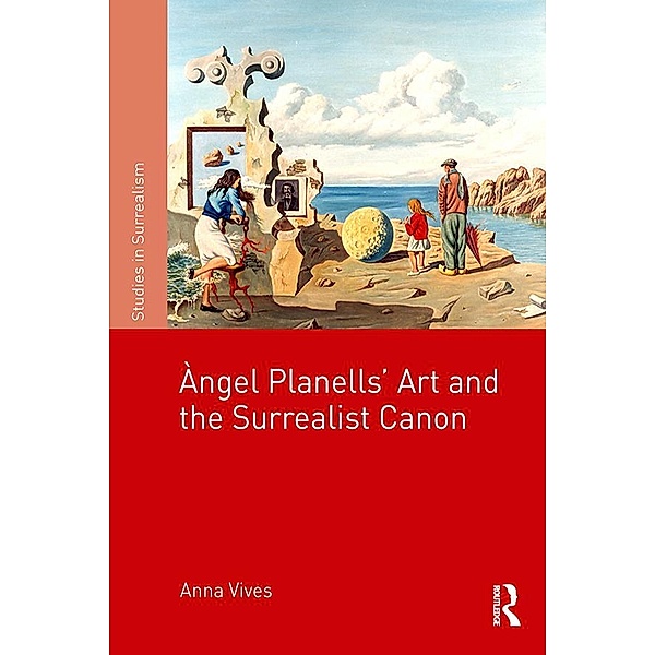 Àngel Planells' Art and the Surrealist Canon, Anna Vives