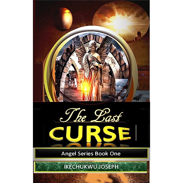 Angel Series: The Last Curse (Angel Series Book 1), Ikechukwu Joseph