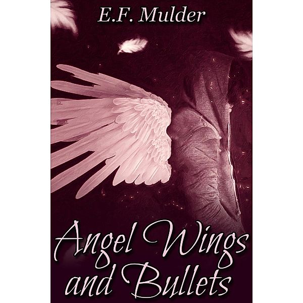 Angel Wings and Bullets, E. F. Mulder