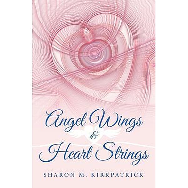 Angel Wings and Heart Strings / URLink Print & Media, LLC, Sharon Kirkpatrick