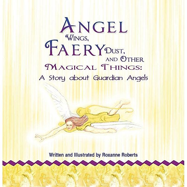 Angel Wings, Faery Dust and Other Magical Things / SBPRA, Roxanne Roberts