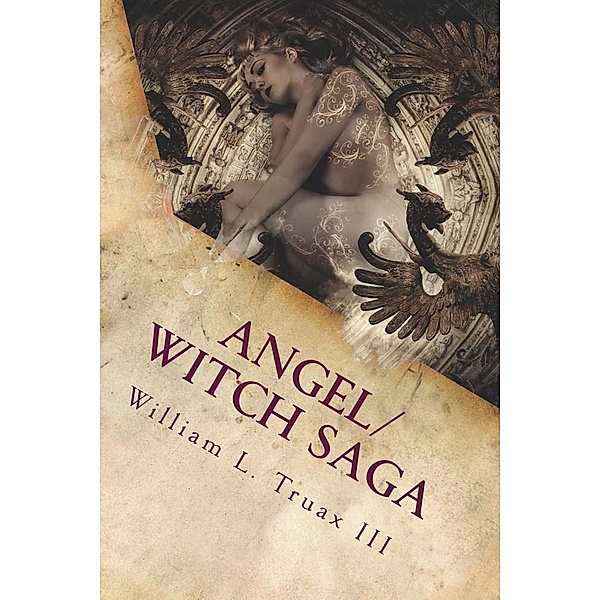 Angel/Witch Saga: The Becoming / Angel/Witch Saga, William L. Truax