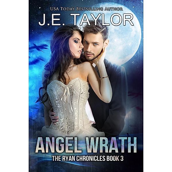 Angel Wrath (The Ryan Chronicles, #3) / The Ryan Chronicles, J. E. Taylor