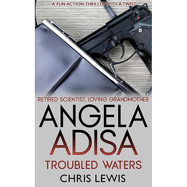 Angela Adisa. Troubled Waters: Retired Scientist. Loving Grandmother. Secret Agent. / Angela Adisa, Chris Lewis