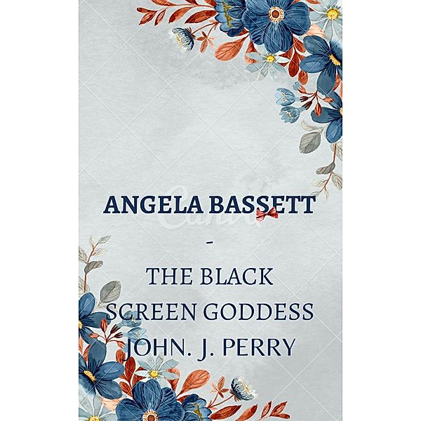 Angela Bassett - The Black Screen Goddess, John Perry