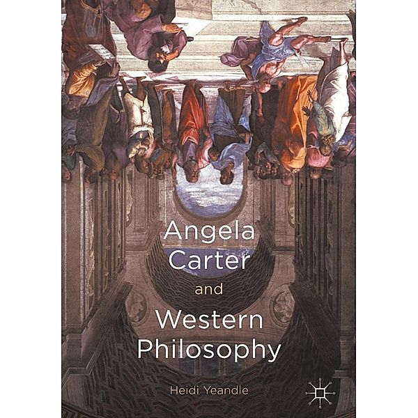 Angela Carter and Western Philosophy, Heidi Yeandle