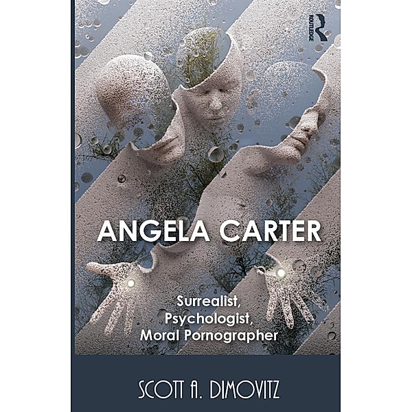 Angela Carter: Surrealist, Psychologist, Moral Pornographer, Scott Dimovitz