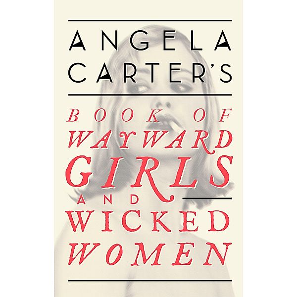 Angela Carter's Book Of Wayward Girls And Wicked Women / Virago Modern Classics Bd.71, Angela Carter