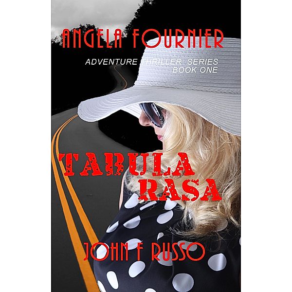 Angela Fournier - Tabula Rasa (Adventure Thriller Series, #1) / Adventure Thriller Series, John F Russo