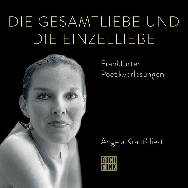 Angela Krauß liest - Die Gesamtliebe und die Einzelliebe, Angela Krauß