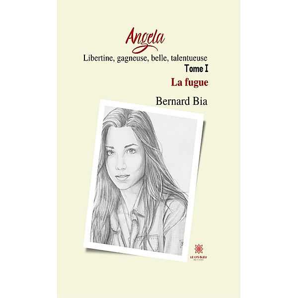 Angela : Libertine, gagneuse, belle, talentueuse - Tome 1, Bernard Bia