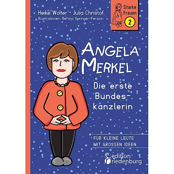 Angela Merkel - Die erste Bundeskanzlerin / Starke Frauen Bd.2, Heike Wolter, Julia Christof, Bettina Springer-Ferazin