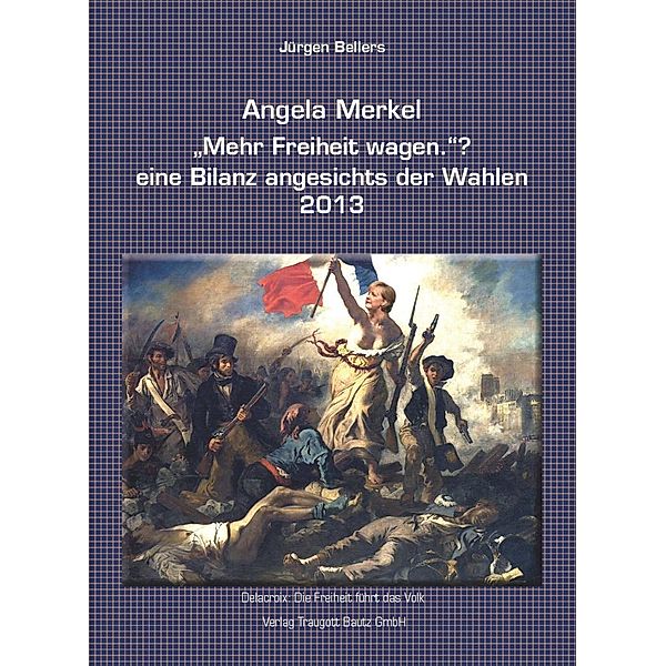 Angela Merkel Mehr Freiheit wagen. ?, Jürgen Bellers