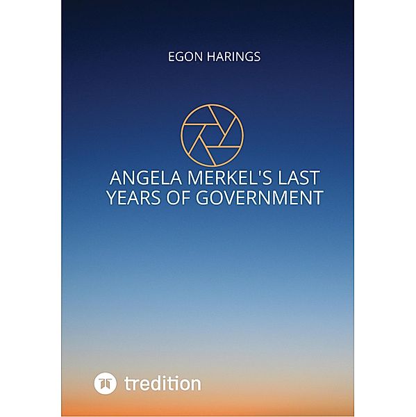 Angela Merkel's last years of government / German History Bd.8, Egon Harings