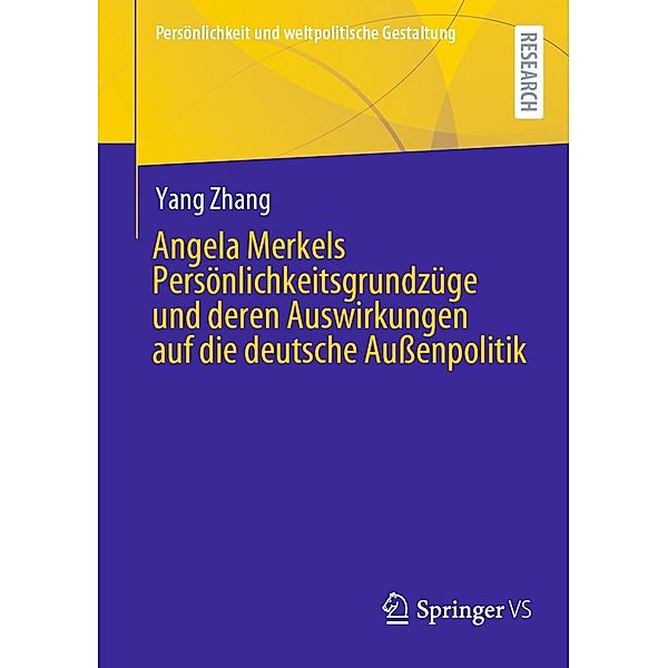 Angela Merkels Persönlichkeitsgrundzüge und deren Auswirkungen auf die deutsche Außenpolitik / Persönlichkeit und weltpolitische Gestaltung, Yang Zhang