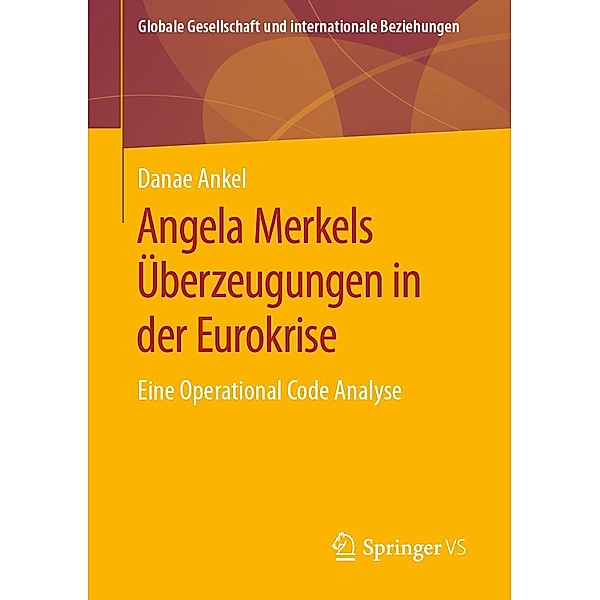 Angela Merkels Überzeugungen in der Eurokrise / Globale Gesellschaft und internationale Beziehungen, Danae Ankel