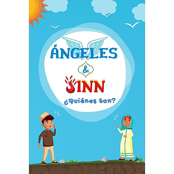 Ángeles & Jinn; ¿Quiénes son? (Serie de Conocimientos Islámicos para niños) / Serie de Conocimientos Islámicos para niños, Editoriales de Libros Islámicos