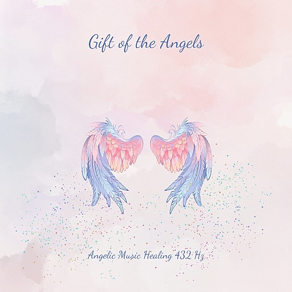 Angelic Music Collection - 1 - Gift Of The Angels: Angelic Music Healing 732Hz, Healing Symphonies From A Higher World