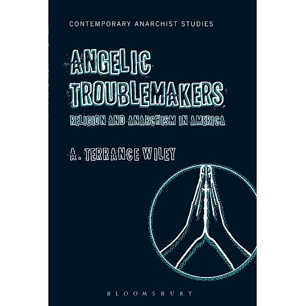 Angelic Troublemakers / Contemporary Anarchist Studies, A. Terrance Wiley