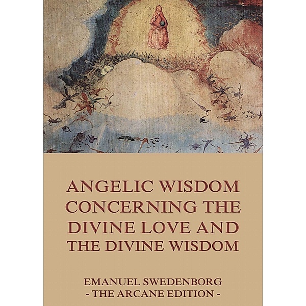 Angelic Wisdom Concerning The Divine Love And The Divine Wisdom, Emanuel Swedenborg