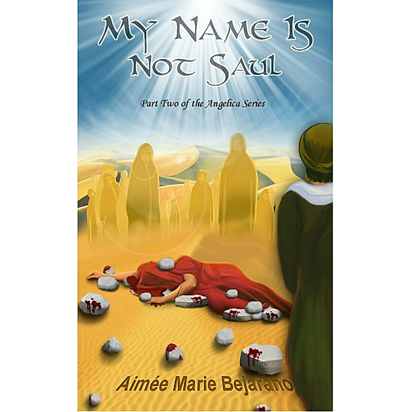 Angelica: My Name Is Not Saul- Part Two of the Angelica Series, Aimée Marie Bejarano