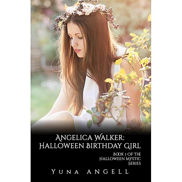 Angelica Walker: Halloween Birthday Girl (Book 1 of The Halloween Mystic Series), Yuna Angell