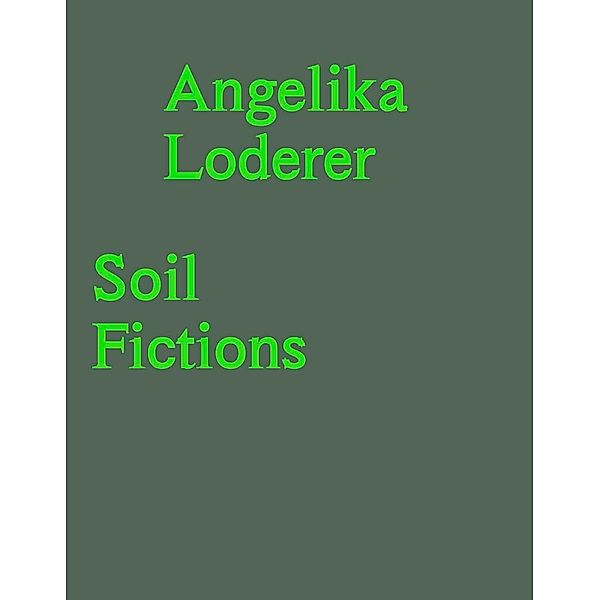 Angelika Loderer. Soil Fictions