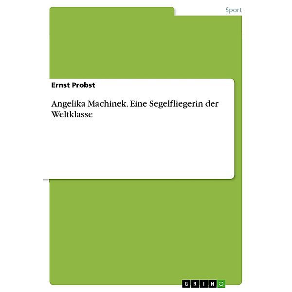 Angelika Machinek - Eine Segelfliegerin der Weltklasse, Ernst Probst