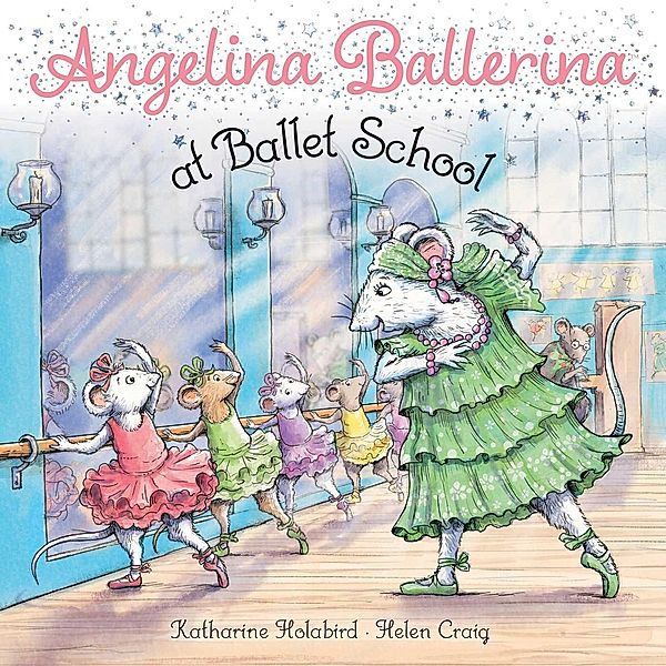 Angelina Ballerina at Ballet School / Angelina Ballerina, Katharine Holabird