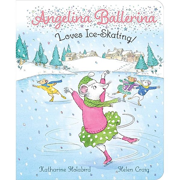 Angelina Ballerina Loves Ice-Skating! / Angelina Ballerina, Katharine Holabird