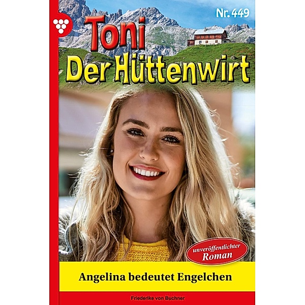 Angelina bedeutet Engelchen / Toni der Hüttenwirt Bd.449, Friederike von Buchner