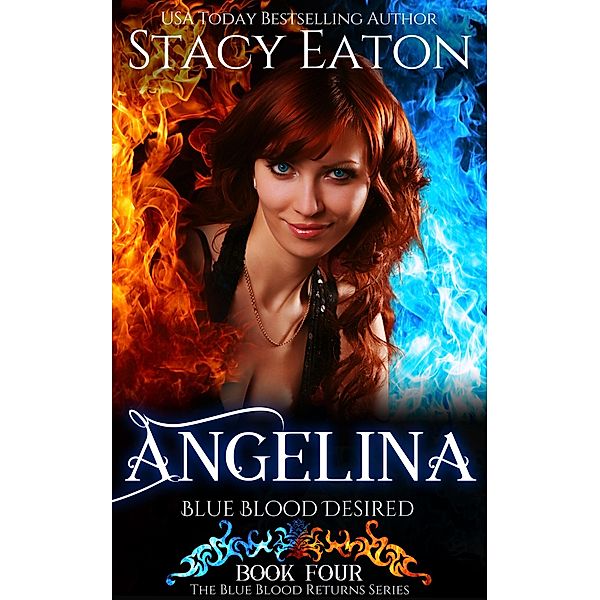 Angelina: Blue Blood Desired (The Blue Blood Returns Series, #4) / The Blue Blood Returns Series, Stacy Eaton