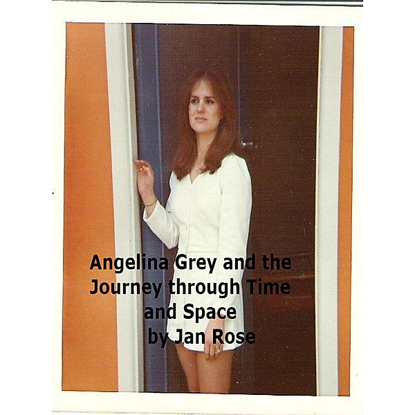 Angelina Grey and the Journey through Time and Space, Jan Rose