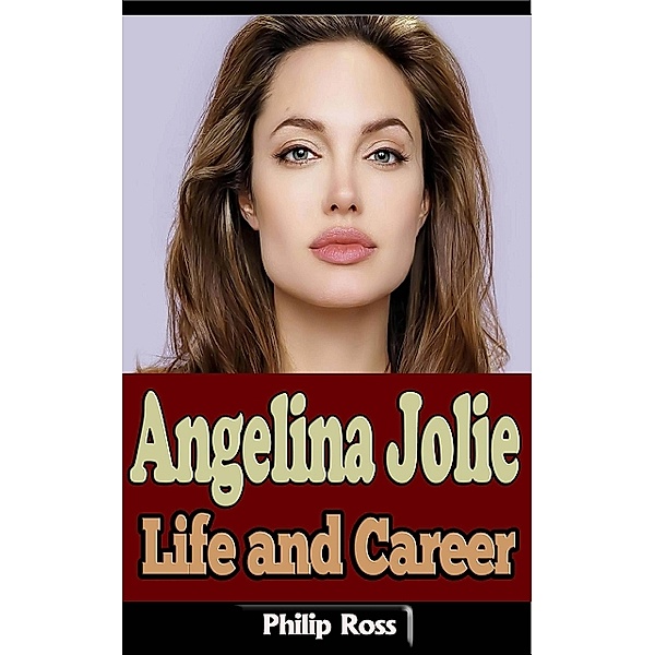 Angelina Jolie: Life and Career, Philip Ross