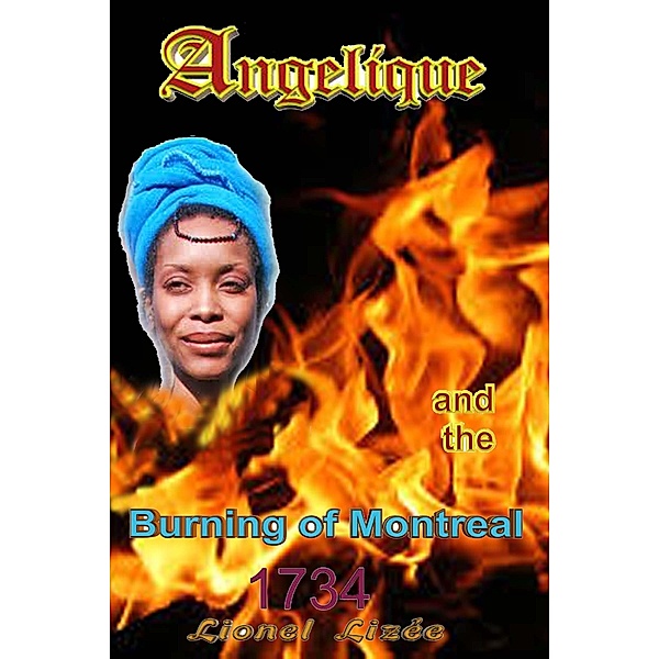 Angelique and the Burning of Montreal / Lionel Lizee, Lionel Lizee