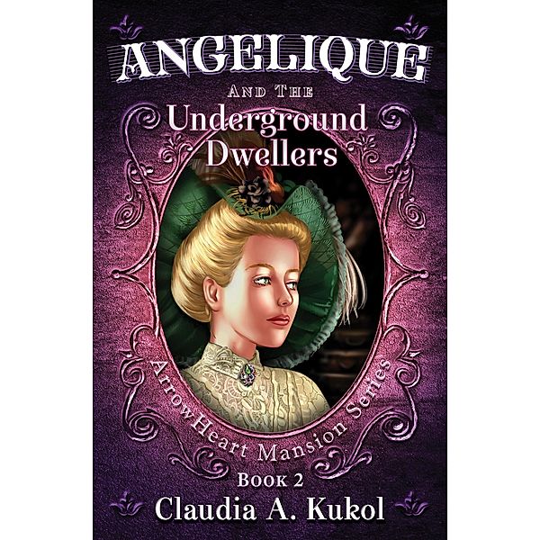 Angelique and the Underground Dwellers / Claudia A. Kukol, Claudia A. Kukol