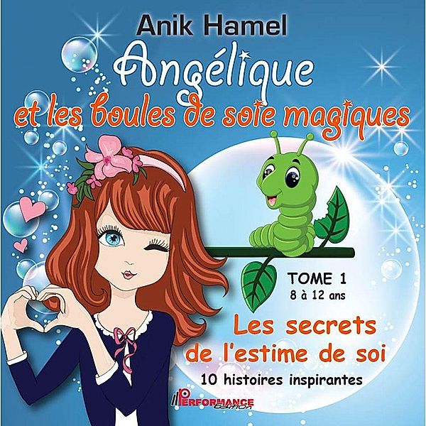Angelique et les boules de soie magiques 01 : Les secrets de l'estime de soi, Anik Hamel Anik Hamel