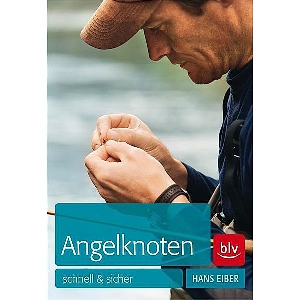 Angelknoten - schnell & sicher, Hans Eiber