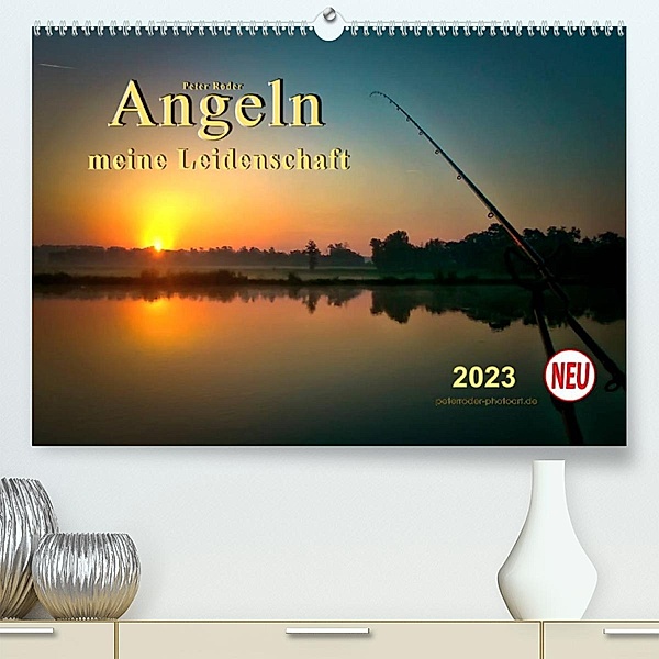 Angeln - meine Leidenschaft (Premium, hochwertiger DIN A2 Wandkalender 2023, Kunstdruck in Hochglanz), Peter Roder
