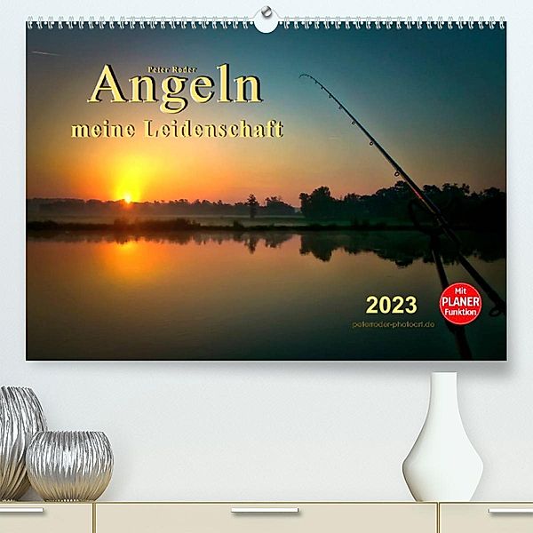 Angeln - meine Leidenschaft (Premium, hochwertiger DIN A2 Wandkalender 2023, Kunstdruck in Hochglanz), Peter Roder