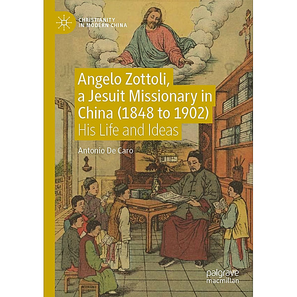 Angelo Zottoli, a Jesuit Missionary in China (1848 to 1902), Antonio De Caro