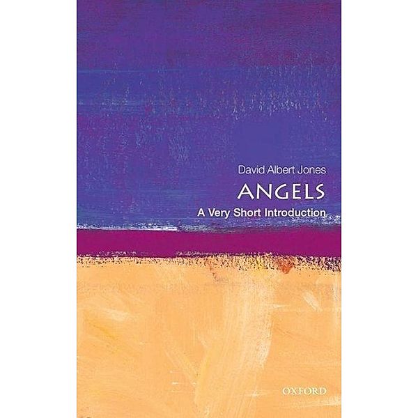 Angels: A Very Short Introduction, David Albert (Director, The Anscombe Bioethics Centre, Oxford) Jones