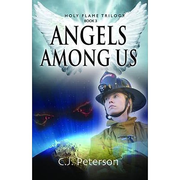 Angels Among Us / Holy Flame Series Bd.3, C. J. Peterson