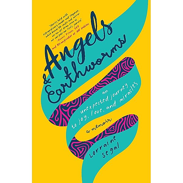 Angels and Earthworms: An Unexpected Journey to Joy, Love, and Miracles, Lorraine Segal