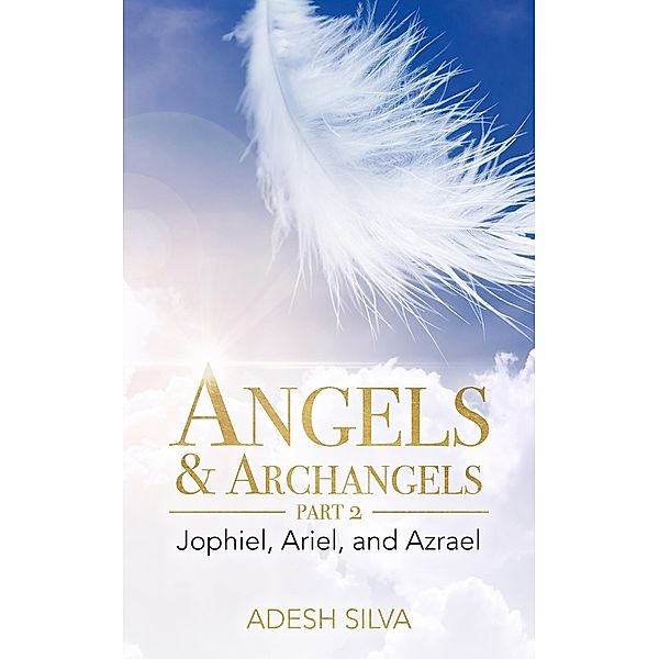 Angels & Archangels Part 2: Jophiel, Ariel, Azrael, Adesh Silva