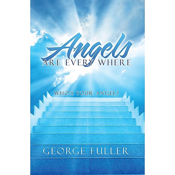 Angels Are Every Where, George Fuller