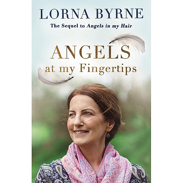 Angels at My Fingertips: The sequel to Angels in My Hair, Lorna Byrne