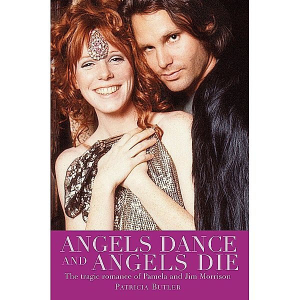 Angels Dance and Angels Die: The Tragic Romance of Pamela and Jim Morrison, Patricia Butler